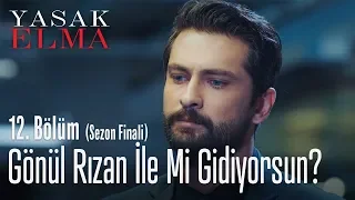 Gönül rızan ile mi gidiyorsun? - Yasak Elma 12. Bölüm