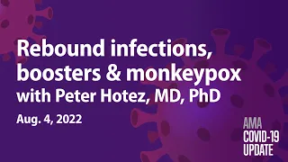 Peter Hotez, MD, PhD, on not waiting for fall to get second booster shot | AMA COVID-19 Update