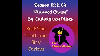 S02E04 - "Planned Chaos Chapter 02, by Ludwig von Mises