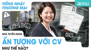 7 điều ĐÁNH TRÚNG TÂM LÝ của nhà tuyển dụng khi viết CV | Tiếng Nhật thương mại