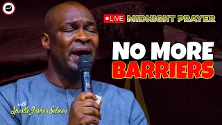 NO MORE BARRIERS [ MIDNIGHT PRAYERS ] || APOSTLE JOSHUA SELMAN