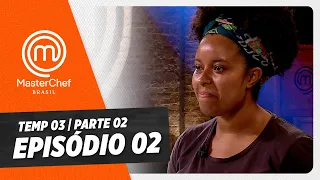 EPISÓDIO 02 - 2/5: SELETIVA PARTE 2 | TEMP 03 HD | MASTERCHEF BRASIL