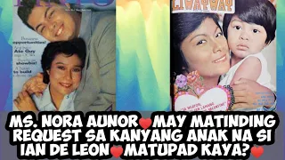 MS. NORA AUNOR♥️May matinding request sa kanyang Anak na si Ian De Leon♥️matupad kaya?♥️