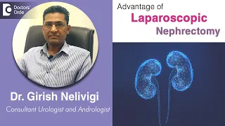 LAPAROSCOPIC NEPHRECTOMY or Keyhole Kidney Removal & Recovery -Dr.Girish Nelivigi | Doctors' Circle