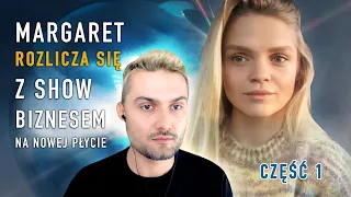 MARGARET: CZUJĘ, ŻE KTOŚ MNIE OSZUKAŁ BAJKĄ O SŁAWIE