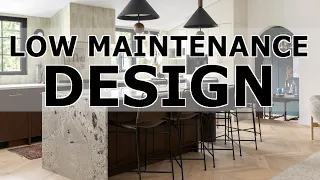 Low Maintenance Design | If you don't want to live your life cleaning, this video is for you!