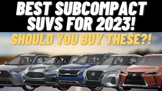 TOP 5 Best Subcompact SUVs To Buy In 2023! | Should You Buy These?!