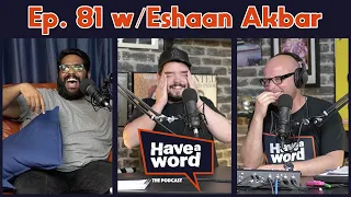 Eshaan Akbar | Have A Word Podcast #81