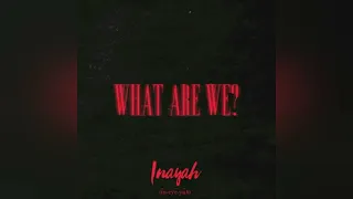 Inayah - What Are We