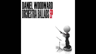 Daniel Woodward - Orchestra Ballads EP (2012)