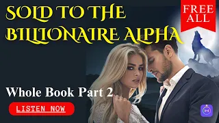 🔥🎧 𝐒𝐨𝐥𝐝 𝐓𝐨 𝐓𝐡𝐞 𝐁𝐢𝐥𝐥𝐢𝐨𝐧𝐚𝐢𝐫𝐞 𝐀𝐥𝐩𝐡𝐚- Whole Free Part 2! Don't Miss!#audiobooks #alpha #booktube