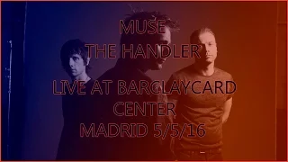 The Handler - Muse (Live at Barclaycard Center, Madrid '16)