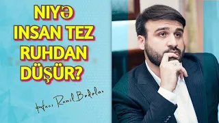 Niyə insan tez ruhdan düşür? - Hacı Ramil