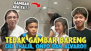 NGAKAK BANGET MAIN TEBAK GAMBAR BARENG CICI THALIA, ONYO DAN ALVARO !