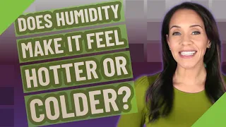 Does humidity make it feel hotter or colder?