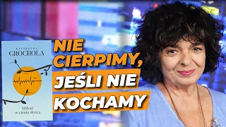 Katarzyna Grochola u Jaruzelskiej: "NIE CIERPIMY, JEŚLI NIE KOCHAMY"