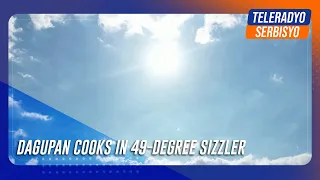 Dagupan cooks in 49-degree sizzler after hitting 51 C | TeleRadyo Serbisyo