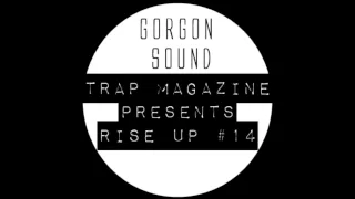 Gorgon Sound - Trap Magazine Presents Rise Up #14