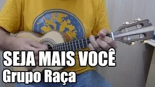 Seja Mais Você - Grupo Raça - Ré Maior