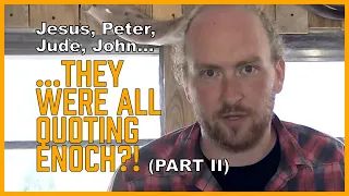 Jesus, Peter, Jude, John... All Quoting the Book of Enoch?! (pt 2) [Enoch Series, Part 3]