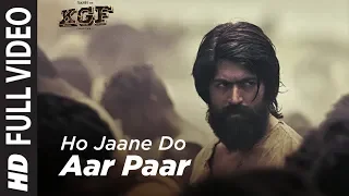 Full Video Song : Ho Jaane Do Aar Paar | KGF | Yash  | Srinidhi Shetty | Ravi Basrur