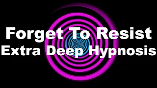 Forget To Resist Extra Deep Hypnosis