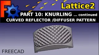 FreeCAD: Learn how to create knurling on a curve for a reflector pattern using Lattice2 workbench