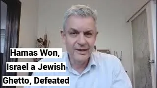 Hamas Won, Israel a Jewish Ghetto, Defeated