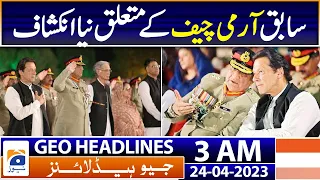 Geo News Headlines 3 AM | Imran Khan Shocking revelation - Ex Army Chief | 24th April 2023