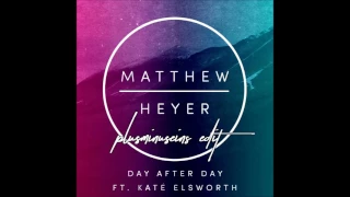 Matthew Heyer ft. Kate Elsworth - day after day (plusminuseins edit)