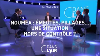 Nouméa : émeutes, pillages...une situation hors de contrôle ? #cdanslair 16.05.2024