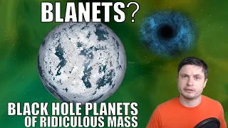 Massive Blanets - Black Hole Planets - Could Be All Over the Place