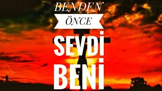 Hristiyan İlahileri - benden önce sevdi beni