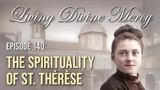 The Spirituality of St. Thérèse - Living Divine Mercy (EWTN) Ep. 140 with Fr. Chris Alar, MIC