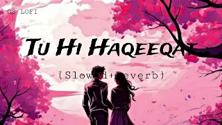 Tu Hi Haqeeqat - (Slowed + Reverb) | OS Lofi