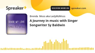 A Journey in music with Singer Songwriter Sy Baldwin (part 2 of 4)