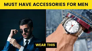 5 Fashion Accessories Every Men Must Have | Men's Fashion Accessories