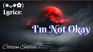 Citizen Soldier   I'm Not Okay Lyrics