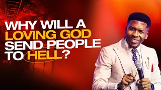 WHY WILL A LOVING GOD SEND PEOPLE TO HELL?