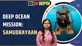 Samudrayaan: India’s Deep Ocean Mission | Indepth | Drishti IAS