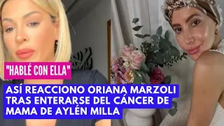 Así reacciono Oriana Marzoli  tras enterarse del cáncer de mama de Aylén Milla