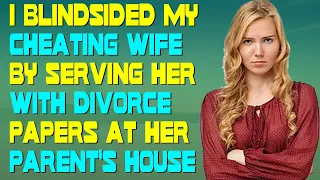 I Blindsided My Cheating Wife By Serving Her With Divorce Papers At Her Parent's House