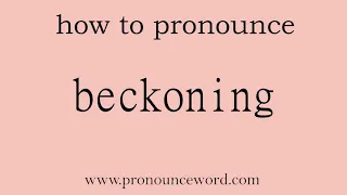 beckoning: How to pronounce beckoning in english (correct!).Start with B. Learn from me.