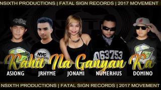 Kahit Na Ganyan Ka by Numerhus , Jonami , Domino , Jrhyme and Asiong ( Nsixth Pro & Fatal Sign )