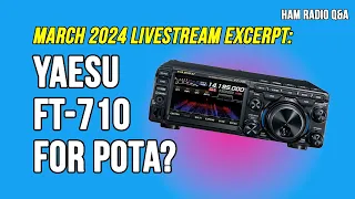 Ask Michael, KB9VBR: Is the Yaesu FT-710 a good choice for POTA?