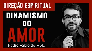 Direção espiritual / Dinamismo do Amor com Padre Fabio de Melo