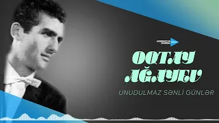 Oqtay Ağayev - Unudulmaz sənli günlər