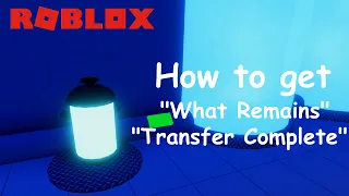 Roblox: TPRR: How to get the "What remains" and "Transfer complete" achievements!