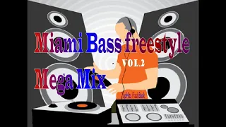 Miami Bass freestyle Mega Mix Vol.2