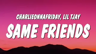 charlieonnafriday & Lil Tjay - Same Friends (Lyrics)
